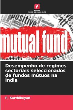 portada Desempenho de Regimes Sectoriais Seleccionados de Fundos Mútuos na Índia (in Portuguese)