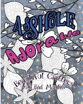 portada Asshole Adorable: Beautiful Critters with Bad Mouths