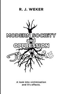 portada Modern Society and Oppression of Thought: A look into victimization and it's effects. (en Inglés)