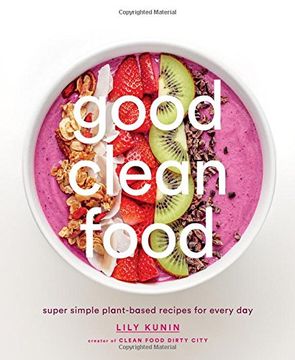 portada Good Clean Food: Super Simple Plant-Based Recipes for Every Day