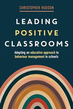 portada Leading Positive Classrooms: Adopting an educative approach to behaviour management in schools (en Inglés)