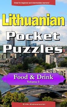 portada Lithuanian Pocket Puzzles - Food & Drink - Volume 5: A Collection of Puzzles and Quizzes to Aid Your Language Learning (en Lituano)