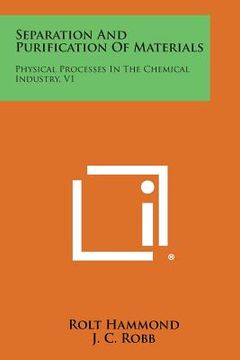 portada Separation and Purification of Materials: Physical Processes in the Chemical Industry, V1 (en Inglés)