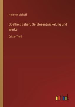 portada Goethe's Leben, Geistesentwickelung und Werke: Dritter Theil (en Alemán)