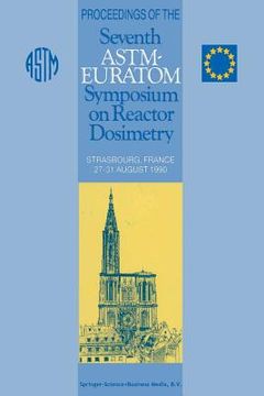 portada Proceedings of the Seventh Astm-Euratom Symposium on Reactor Dosimetry: Strasbourg, France 27-31 August 1990