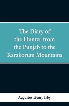 portada The diary of a hunter from the Punjab to the Karakorum mountains (en Inglés)