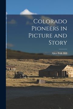 portada Colorado Pioneers in Picture and Story (en Inglés)