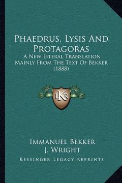 portada phaedrus, lysis and protagoras: a new literal translation mainly from the text of bekker (1888)