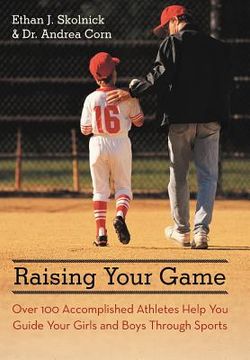portada raising your game: over 100 accomplished athletes help you guide your girls and boys through sports (en Inglés)