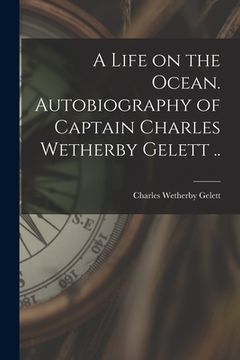 portada A Life on the Ocean. Autobiography of Captain Charles Wetherby Gelett .. (in English)