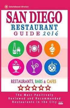 portada San Diego Restaurant Guide 2016: Best Rated Restaurants in San Diego, California - 500 restaurants, bars and cafes recommended for visitors, 2016 (en Inglés)