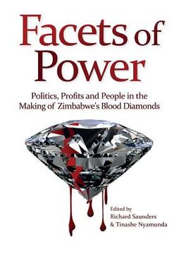 portada Facets of Power. Politics, Profits and People in the Making of Zimbabwe's Blood Diamonds (en Inglés)