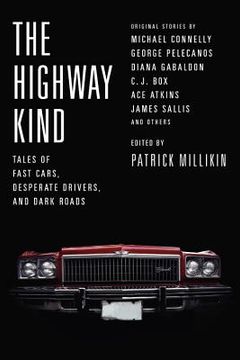 portada The Highway Kind: Tales of Fast Cars, Desperate Drivers, and Dark Roads: Original Stories by Michael Connelly, George Pelecanos, c. J. Box, Diana Gabaldon, ace Atkins & Others 