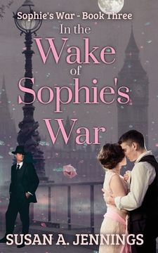 portada In the Wake of Sophie's War: The guns are silent, the whole world has changed. So has she... 