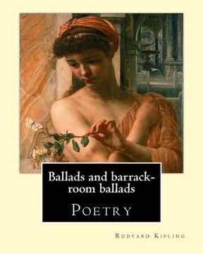 portada Ballads and barrack-room ballads. By: Rudyard Kipling, and By: Wolcott Balestier (December 13, 1861 - December 6, 1891, ): Poetry (en Inglés)