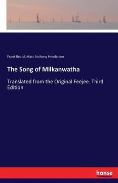 portada The Song of Milkanwatha: Translated from the Original Feejee. Third Edition (en Inglés)