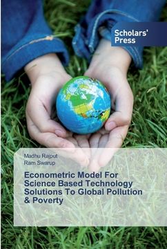 portada Econometric Model For Science Based Technology Solutions To Global Pollution & Poverty (en Inglés)
