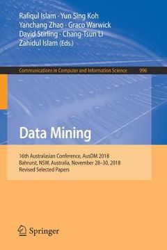 portada Data Mining: 16th Australasian Conference, Ausdm 2018, Bahrurst, Nsw, Australia, November 28-30, 2018, Revised Selected Papers (en Inglés)