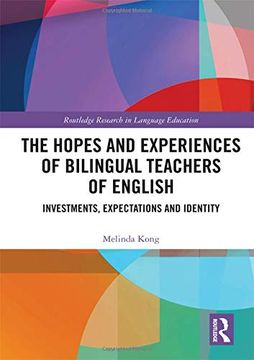 portada The Hopes and Experiences of Bilingual Teachers of English: Investments, Expectations and Identity (Routledge Research in Language Education) 