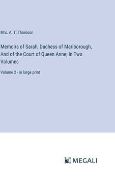 portada Memoirs of Sarah, Duchess of Marlborough, And of the Court of Queen Anne; In Two Volumes: Volume 2 - in large print (in English)