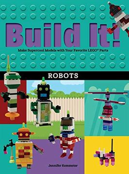 portada Build it! Robots: Make Supercool Models With Your Favorite Lego Parts 