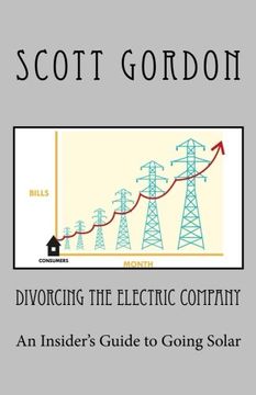 portada Divorcing The Electric Company: The Savvy Buyer’s Guide to Solar Electricity