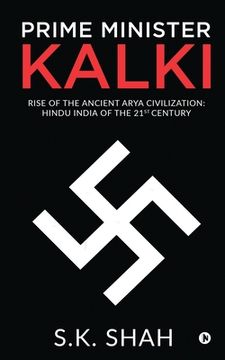 portada Prime Minister Kalki: Rise of the Ancient Arya Civilization: Hindu India of the 21st Century (en Inglés)