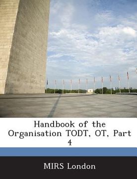 portada Handbook of the Organisation Todt, OT, Part 4 (en Inglés)