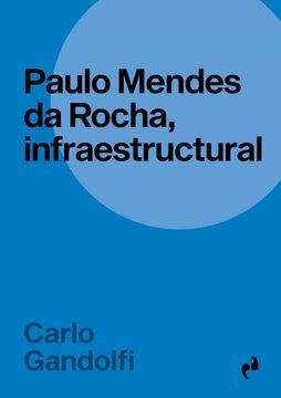 portada Paulo Mendes da Rocha, Infraestructural