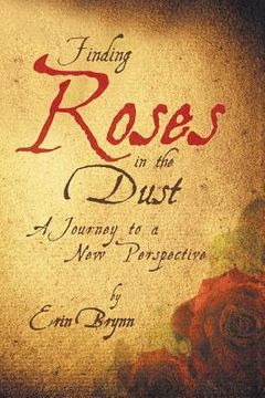 portada Finding Roses in the Dust: A Journey to a New Perspective (en Inglés)