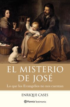 portada El Misterio de José: Lo que los Evangelios no nos Cuentan (Planeta Testimonio) (in Spanish)