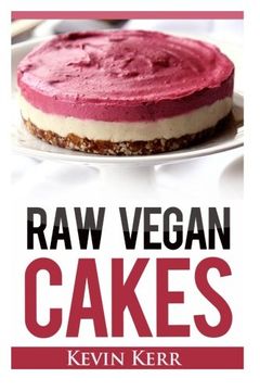 portada Raw Vegan Cakes: Raw Food Cakes, Pies, and Cobbler Recipes. 