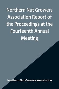 portada Northern Nut Growers Association Report of the Proceedings at the Fourteenth Annual Meeting; Washington D.C. September 26, 27 and 28 1923 (en Inglés)