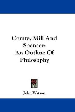 portada comte, mill and spencer: an outline of philosophy (en Inglés)