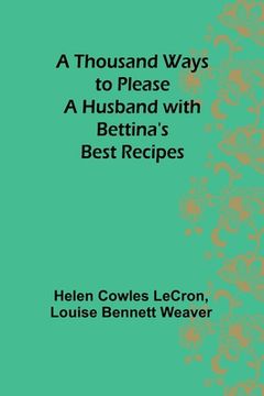 portada A Thousand Ways to Please a Husband with Bettina's Best Recipes (in English)