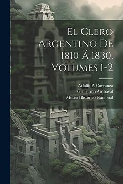portada El Clero Argentino de 1810 á 1830, Volumes 1-2 (in Spanish)