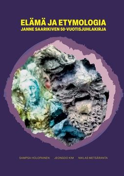portada Elämä ja etymologia: Janne Saarikiven 50-vuotisjuhlakirja (in Finnish)