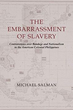portada The Embarrassment of Slavery: Controversies Over Bondage and Nationalism in the American Colonial Philippines (en Inglés)