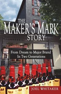 portada The Maker's Mark Story: From Dream to Major Brand in Two Generations (en Inglés)
