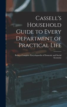 portada Cassell's Household Guide to Every Department of Practical Life: Being a Complete Encyclopaedia of Domestic and Social Economy (en Inglés)