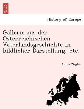 portada Gallerie Aus Der O Sterreichischen Vaterlandsgeschichte in Bildlicher Darstellung, Etc. (en Alemán)