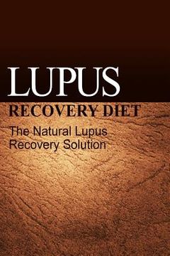 portada Lupus Recovery Diet - The Natural Lupus Recovery Solution (in English)