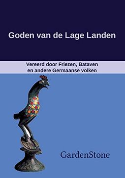 portada Goden van de Lage Landen: Vereerd Door Friezen, Bataven en Andere Germaanse Volken (en Holandés)