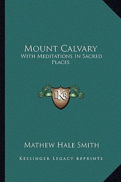 portada mount calvary: with meditations in sacred places