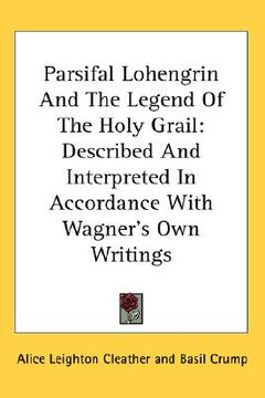 portada parsifal lohengrin and the legend of the holy grail: described and interpreted in accordance with wagner's own writings (en Inglés)