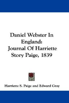 portada daniel webster in england: journal of harriette story paige, 1839 (in English)