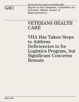 portada Veterans Health Care: VHA Has Taken Steps to Address Deficiencies in Its Logistics Program, but Significant Concerns Remain (in English)