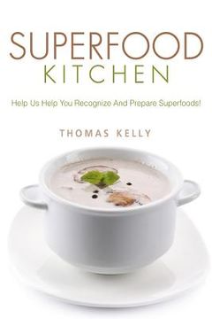 portada Superfood Kitchen: Help Us Help You Recognize And Prepare Superfoods! (en Inglés)