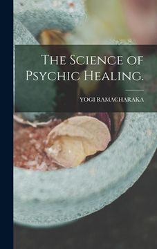 portada The Science of Psychic Healing. (in English)