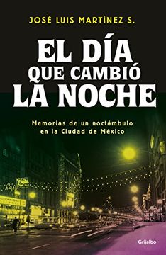 portada El dia que Cambio la Noche, Memorias de un Noctambulo en la Ciudad de Mexico